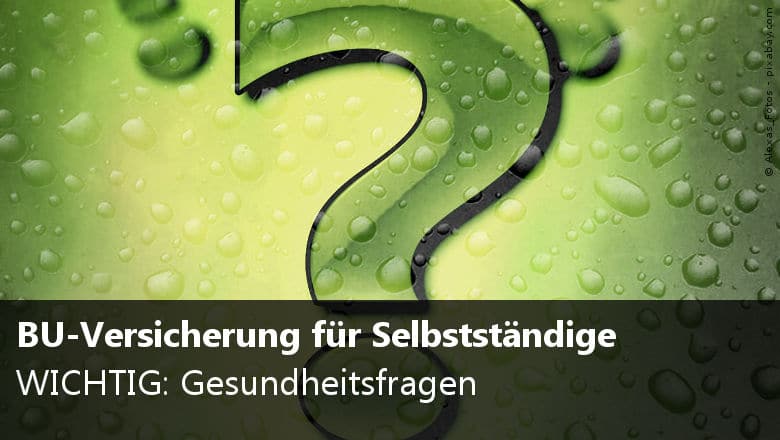 Berufsunfähigkeitsversicherung für Selbstständige - Gesundheitsfragen
