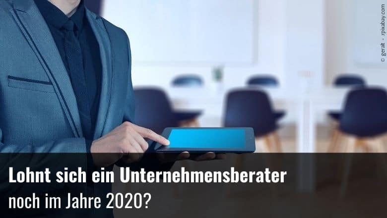 Lohnt Sich Ein Unternehmensberater Noch Im Jahre 2020?